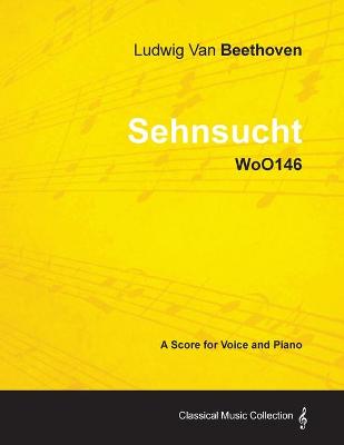 Book cover for Ludwig Van Beethoven - Sehnsucht - WoO146 - A Score Voice and Piano