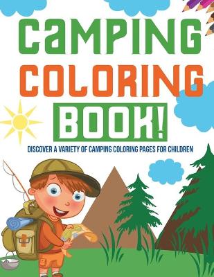 Book cover for Camping Coloring Book! Discover A Variety Of Camping Coloring Pages For Children