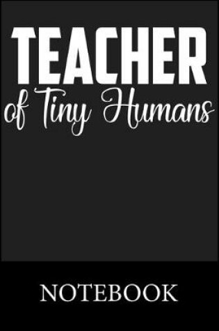 Cover of Teacher of Tiny Humans Notebook