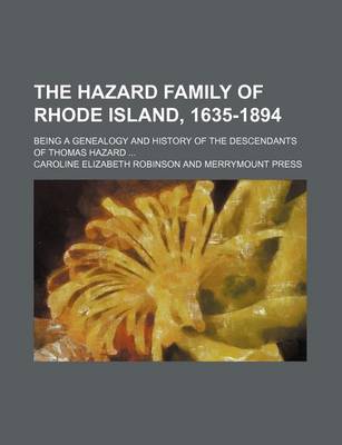 Book cover for The Hazard Family of Rhode Island, 1635-1894; Being a Genealogy and History of the Descendants of Thomas Hazard