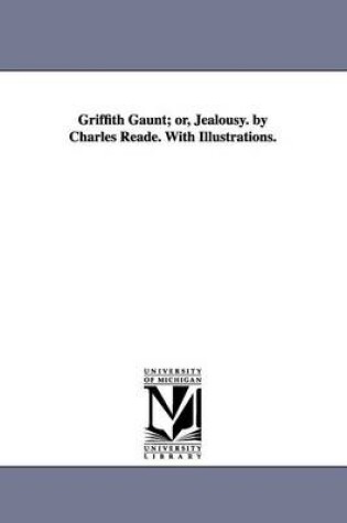 Cover of Griffith Gaunt; or, Jealousy. by Charles Reade. With Illustrations.