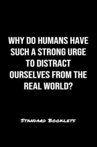 Cover of Why Do Humans Have Such A Strong Urge To Distract Ourselves From The Real World?