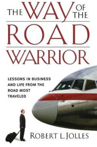 Cover of The Way of the Road Warrior: Lessons in Business and Life from the Road Most Traveled