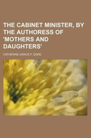 Cover of The Cabinet Minister, by the Authoress of 'Mothers and Daughters'