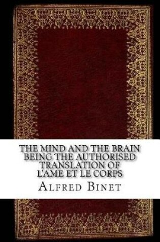 Cover of The Mind and the Brain Being the Authorised Translation of L'Ame Et Le Corps