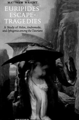 Cover of Euripides' Escape-Tragedies: A Study of Helen, Andromeda, and Iphigenia Among the Taurians