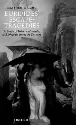 Book cover for Euripides' Escape-Tragedies: A Study of Helen, Andromeda, and Iphigenia Among the Taurians