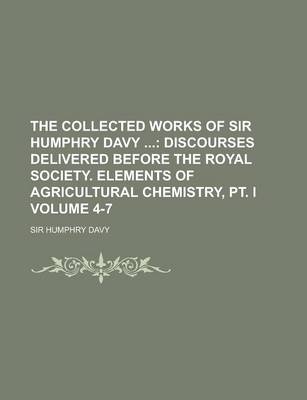 Book cover for The Collected Works of Sir Humphry Davy Volume 4-7