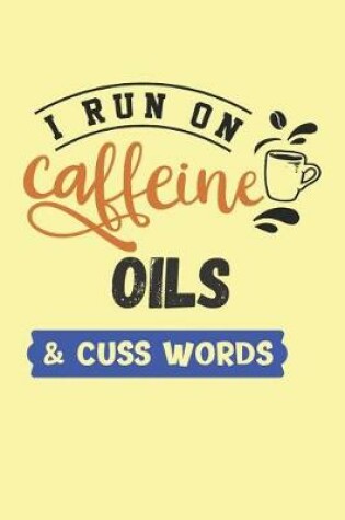 Cover of I Run on Caffeine Oils & Cuss Words