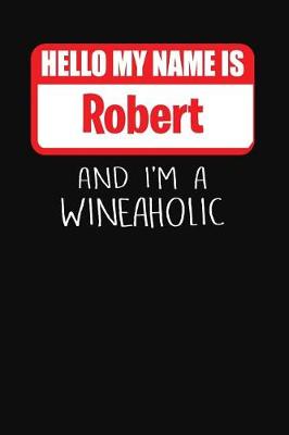 Book cover for Hello My Name is Robert And I'm A Wineaholic