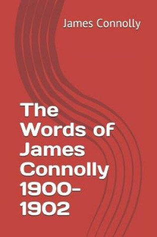 Cover of The Words of James Connolly 1900-1902