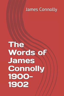 Book cover for The Words of James Connolly 1900-1902