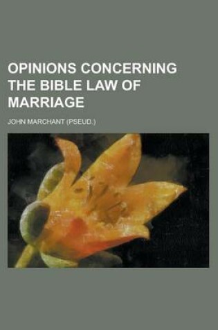 Cover of Opinions Concerning the Bible Law of Marriage