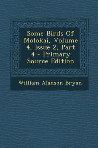 Cover of Some Birds of Molokai, Volume 4, Issue 2, Part 4 - Primary Source Edition