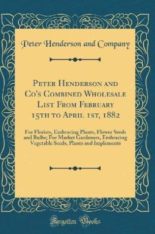 Cover of Peter Henderson and Co's Combined Wholesale List from February 15th to April 1st, 1882