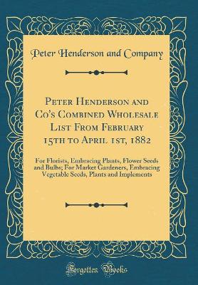 Book cover for Peter Henderson and Co's Combined Wholesale List from February 15th to April 1st, 1882