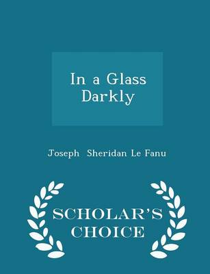 Book cover for In a Glass Darkly - Scholar's Choice Edition