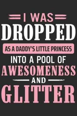 Cover of I was dropped as a daddy's little princess into a pool of awesomeness and glitter