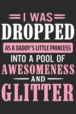 Book cover for I was dropped as a daddy's little princess into a pool of awesomeness and glitter