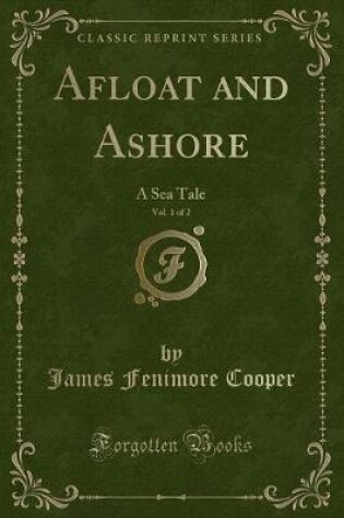 Cover of Afloat and Ashore, Vol. 1 of 2