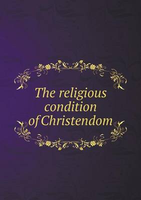 Book cover for The religious condition of Christendom