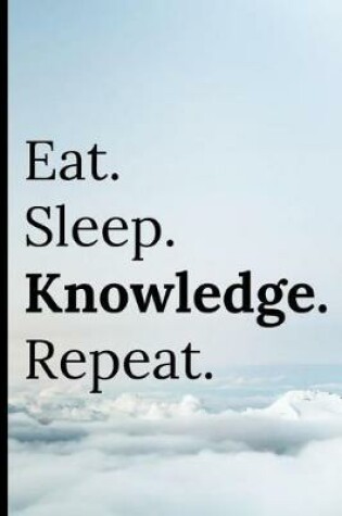 Cover of Eat Sleep Knowledge Repeat