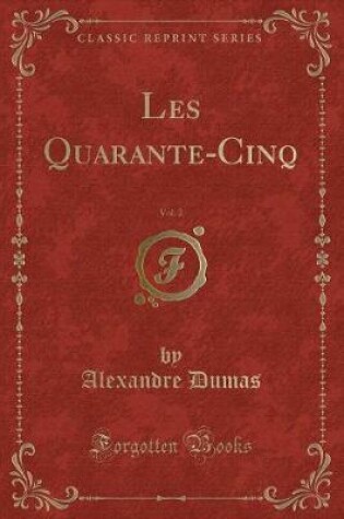 Cover of Les Quarante-Cinq, Vol. 2 (Classic Reprint)