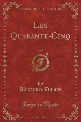 Book cover for Les Quarante-Cinq, Vol. 2 (Classic Reprint)