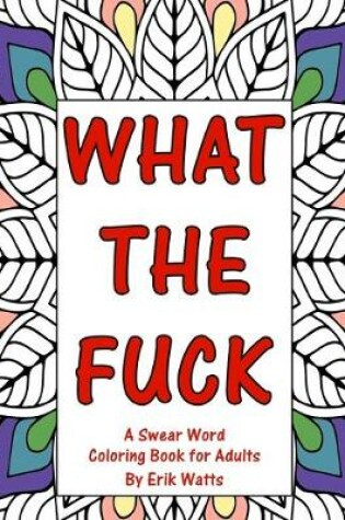 Cover of What The Fuck A Swear Word Coloring Book For Adults