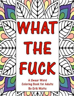 Book cover for What The Fuck A Swear Word Coloring Book For Adults