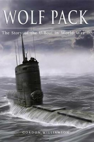 Cover of Wolf Pack: The Story of the U-Boat in World War II