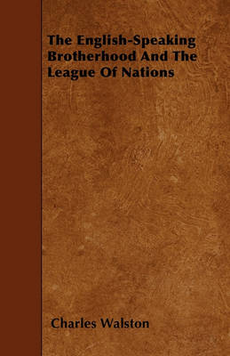 Book cover for The English-Speaking Brotherhood And The League Of Nations