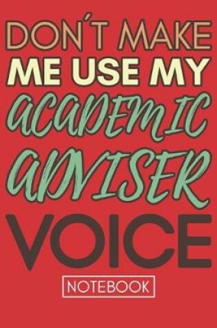 Cover of Don't Make Me Use My Academic Adviser Voice