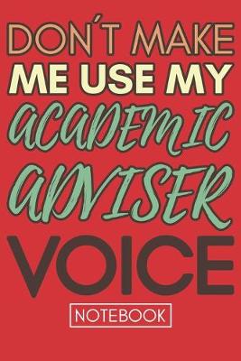 Book cover for Don't Make Me Use My Academic Adviser Voice