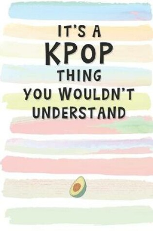 Cover of It's a KPOP Thing You Wouldn't Understand