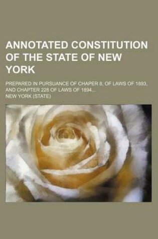 Cover of Annotated Constitution of the State of New York; Prepared in Pursuance of Chaper 8, of Laws of 1893, and Chapter 228 of Laws of 1894