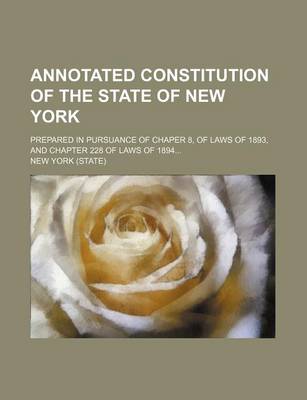 Book cover for Annotated Constitution of the State of New York; Prepared in Pursuance of Chaper 8, of Laws of 1893, and Chapter 228 of Laws of 1894