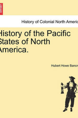 Cover of History of the Pacific States of North America. Volume XXI.