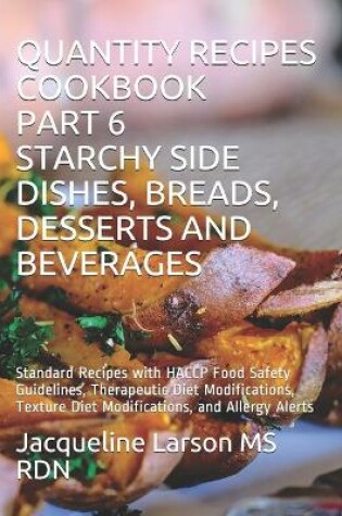 Cover of Quantity Recipes Cookbook Part 6 Starchy Side Dishes, Breads, Desserts and Beverages