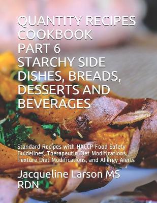 Book cover for Quantity Recipes Cookbook Part 6 Starchy Side Dishes, Breads, Desserts and Beverages