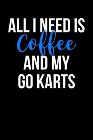 Cover of All I Need is Coffee and My Go Karts