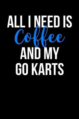 Book cover for All I Need is Coffee and My Go Karts