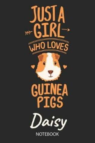 Cover of Just A Girl Who Loves Guinea Pigs - Daisy - Notebook