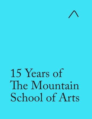Book cover for 15 Years of The Mountain School of Arts (Special Edition)