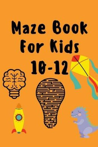 Cover of Maze Book For Kids 10-12