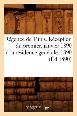 Book cover for Regence de Tunis . Reception Du Premier, Janvier 1890 A La Residence Generale. 1890 (Ed.1890)