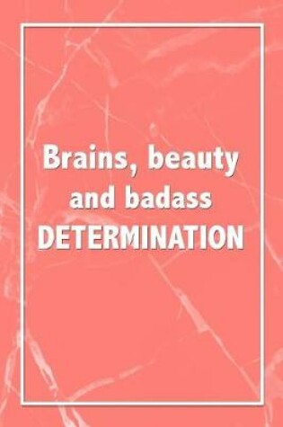 Cover of Brains, Beauty And Badass Determination