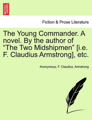Book cover for The Young Commander. a Novel. by the Author of the Two Midshipmen [I.E. F. Claudius Armstrong], Etc. Vol. I
