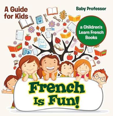 Book cover for French Is Fun! a Guide for Kids a Children's Learn French Books