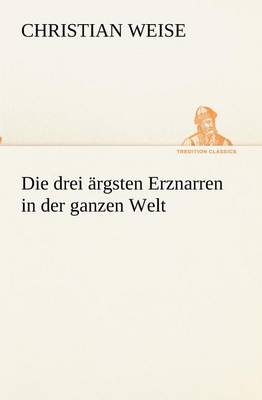 Book cover for Die Drei Argsten Erznarren in Der Ganzen Welt